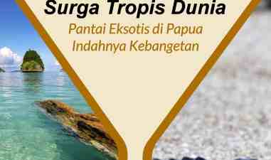 Yuk, Main ke Pantai Eksotis di Papua Yang Indahnya Kebangetan Ini | Bagaikan Surga Tropis Dunia