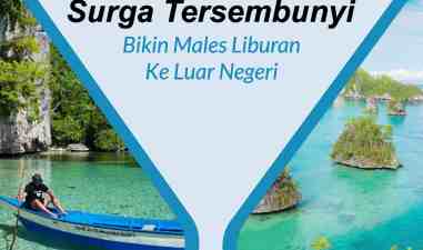 Fakta Surga Tersembunyi di Indonesia yang Bikin Kamu Males Liburan Ke Luar Negeri